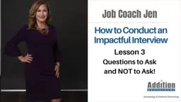 How to Conduct an Impactful Interview Lesson 3 – The questions to ask and to NOT ask