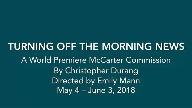 TURNING OFF THE MORNING NEWS Preview - McCarter Theatre Center