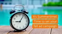 Its Summertime! Time to set your fall ad campaign