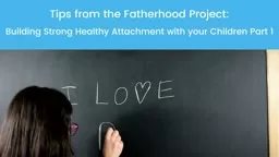 The Fatherhood Project: Tips on Secure Attachment Pt. 1