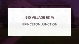 510 VILLAGE RD W PRINCETON JUNCTION- NJ 08550