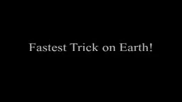 Fastest Trick on Earth