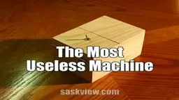 Make the Most Useless Machine Ever.