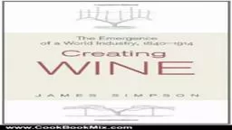 Creating Wine (Princeton Economic History of the Western Wor